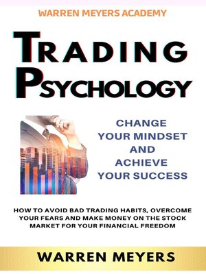 cover image of Trading Psychology Change Your Mindset and Achieve Your Success   How to Avoid Bad Trading Habits, Overcome Your Fears and Make Money on the Stock Market for Your Financial Freedom
